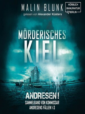 cover image of Mörderisches Kiel--Sammelband von Kommissar Andresens Fällen 1--3--Andresen!, Sammelband 1 (ungekürzt)